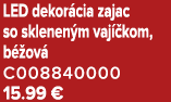 LED dekor cia zajac so sklenen m vaj kom, b  ov  C008840000 15.99 €