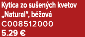 Kytica zo su en ch kvetov „Natural“, b ov  C008512000 5.29 €