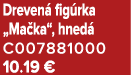 Dreven fig rka „Ma ka“, hned  C007881000 10.19 €