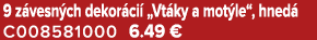 9 z vesn ch dekor ci „Vt ky a mot le“, hned  C008581000 6.49 €