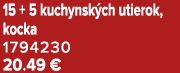 15 + 5 kuchynsk ch utierok, kocka 1794230 20.49 €