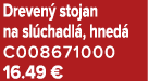 Dreven stojan na sl chadl , hned  C008671000 16.49 €