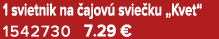 1 svietnik na ajov  svie ku „Kvet“ 1542730 7.29 €