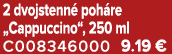 2 dvojstenn poh re „Cappuccino“, 250 ml C008346000 9.19 €