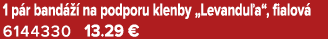 1 p r band   na podporu klenby „Levandu a“, fialov  6144330 13.29 €