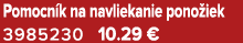 Pomocn k na navliekanie pono iek 3985230 10.29 €