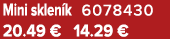 Mini sklen k 6078430 20.49 € 14.29 €