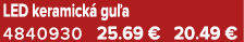 LED keramick gu a 4840930 25.69 € 20.49 €