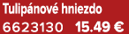 Tulip nov hniezdo 6623130 15.49 €