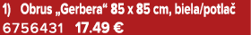 1) Obrus „Gerbera“ 85 x 85 cm, biela/potla 6756431 17.49 €