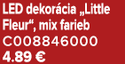 LED dekor cia „Little Fleur“, mix farieb C008846000 4.89 €