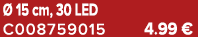  15 cm, 30 LED C008759015 4.99 €