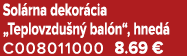 Sol rna dekor cia „Teplovzdu n bal n“, hned  C008011000 8.69 €