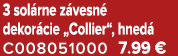 3 sol rne z vesn dekor cie „Collier“, hned  C008051000 7.99 €