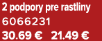2 podpory pre rastliny 6066231 30.69 € 21.49 €