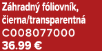 Z hradn f liovn k,  ierna/transparentn  C008077000 36.99 €