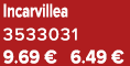 Incarvillea 3533031 9.69 € 6.49 €