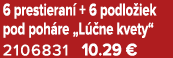 6 prestieran + 6 podlo iek pod poh re „L  ne kvety“ 2106831 10.29 €