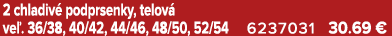 2 chladiv podprsenky, telov  ve . 36/38, 40/42, 44/46, 48/50, 52/54 6237031 30.69 €