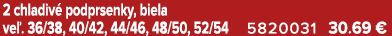 2 chladiv podprsenky, biela ve . 36/38, 40/42, 44/46, 48/50, 52/54 5820031 30.69 €