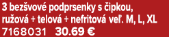 3 bez vov podprsenky s  ipkou, ru ov  + telov  + nefritov  ve . M, L, XL 7168031 30.69 €