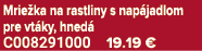 Mrie ka na rastliny s nap jadlom pre vt ky, hned C008291000 19.19 €