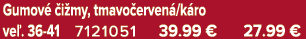Gumov  i my, tmavo erven /k ro ve . 36 41 7121051 39.99 € 27.99 €