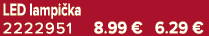 LED lampi ka 2222951 8.99 € 6.29 €