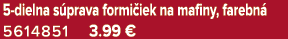 5 dielna s prava formi iek na mafiny, farebn 5614851 3.99 €