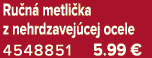Ru n metli ka z nehrdzavej cej ocele 4548851 5.99 €