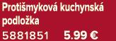 Proti mykov kuchynsk  podlo ka 5881851 5.99 €