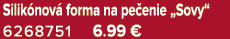Silik nov forma na pe enie „Sovy“ 6268751 6.99 €