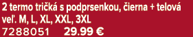 2 termo tri k s podprsenkou,  ierna + telov  ve . M, L, XL, XXL, 3XL 7288051 29.99 €