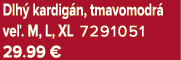 Dlh kardig n, tmavomodr  ve . M, L, XL 7291051 29.99 €