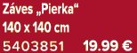 Z ves „Pierka“ 140 x 140 cm 5403851 19.99 €