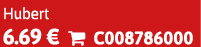 Hubert 6.69 €  C008786000