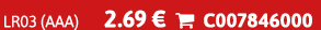 LR03 (AAA) 2.69 €  C007846000