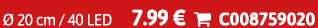  20 cm / 40 LED 7.99 €  C008759020