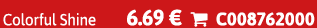Colorful Shine 6.69 €  C008762000