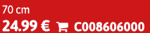 70 cm 24.99 €  C008606000