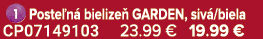 ￼Poste n bielize  GARDEN, siv /biela CP07149103 23.99 € 19.99 €