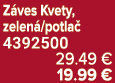 Z ves Kvety, zelen /potla 4392500 29.49 € 19.99 €