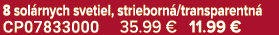 8 sol rnych svetiel, strieborn /transparentn CP07833000 35.99 € 11.99 €