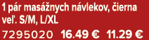 1 p r mas nych n vlekov,  ierna ve . S/M, L/XL 7295020 16.49 € 11.29 €