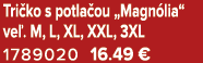 Tri ko s potla ou „Magn lia“ ve . M, L, XL, XXL, 3XL 1789020 16.49 €