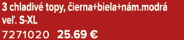 3 chladiv topy,  ierna+biela+n m.modr  ve . S XL 7271020 25.69 €