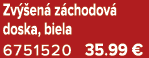Zv en  z chodov  doska, biela 6751520 35.99 €