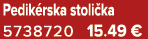Pedik rska stoli ka 5738720 15.49 €