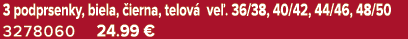 3 podprsenky, biela, ierna, telov  ve . 36/38, 40/42, 44/46, 48/50 3278060 24.99 €