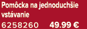 Pom cka na jednoduch ie vst vanie 6258260 49.99 €